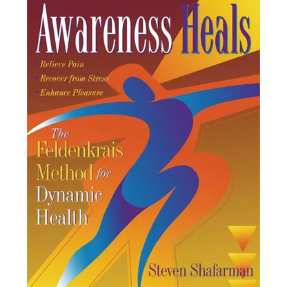 Awareness Heals: The Feldenkrais Method for Dynamic Health - Paperback