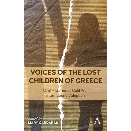 Voices of the Lost Children of Greece: Oral Histories of Cold War International Adoption - Hardcover