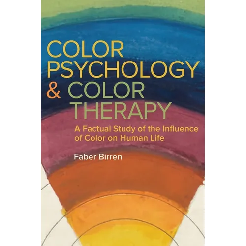 Color Psychology and Color Therapy: A Factual Study of the Influence of Color on Human Life - Paperback