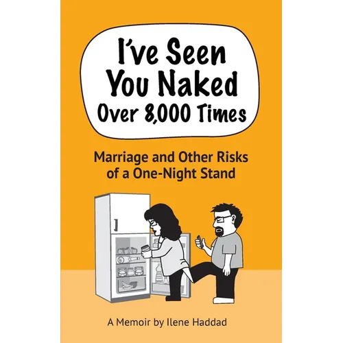 I've Seen You Naked Over 8,000 Times: Marriage and Other Risks of a One-Night Stand - Paperback