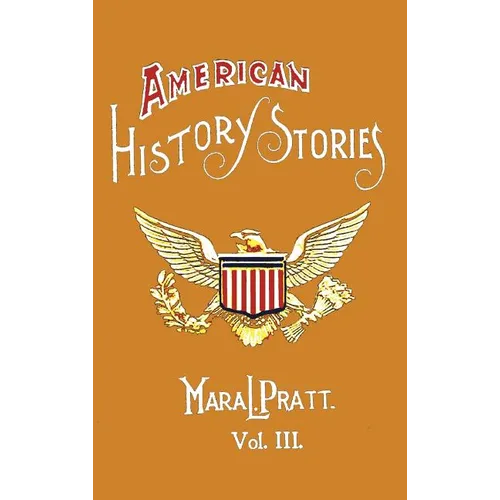 American History Stories, Volume III - With Original Illustrations - Hardcover
