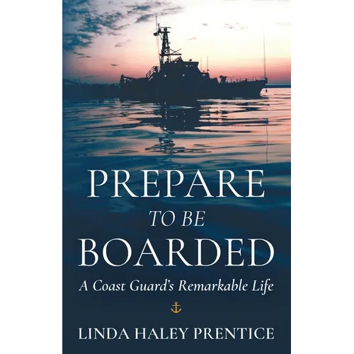 Prepare to Be Boarded: A Coast Guard's Remarkable Life - Paperback