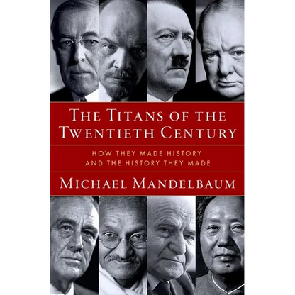 The Titans of the Twentieth Century: How They Made History and the History They Made - Hardcover