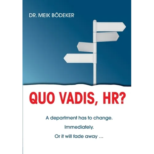 Quo Vadis, HR?: A department has to change. Immediately. Or it will fade away ... - Paperback
