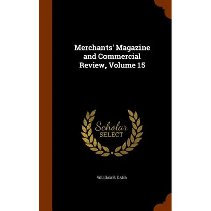 Merchants' Magazine and Commercial Review, Volume 15 - Hardcover