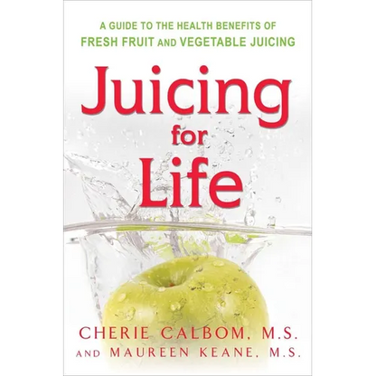 Juicing for Life: A Guide to the Benefits of Fresh Fruit and Vegetable Juicing - Paperback