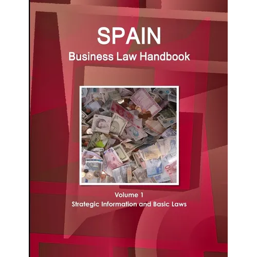 Spain Business Law Handbook Volume 1 Strategic Information and Basic Laws - Paperback
