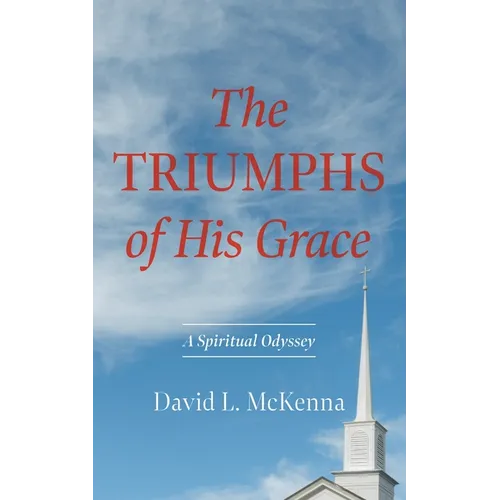 The Triumphs of His Grace: A Spiritual Odyssey - Paperback