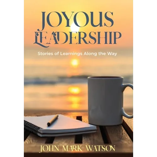 Joyous Leadership: Stories of Learnings Along the Way - Hardcover