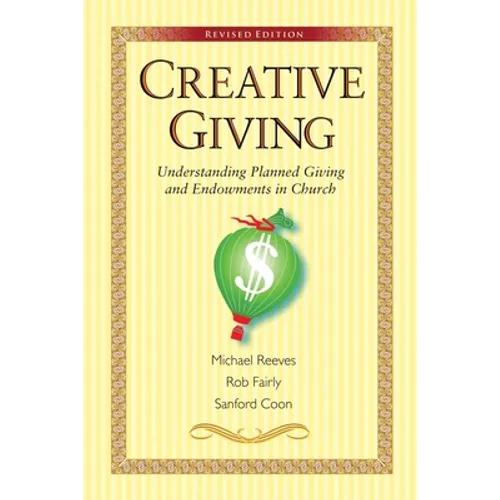 Creative Giving: Understanding Planned Giving and Endowments in Church - Paperback