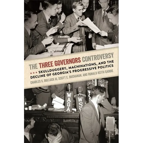 The Three Governors Controversy: Skullduggery, Machinations, and the Decline of Georgia's Progressive Politics - Hardcover