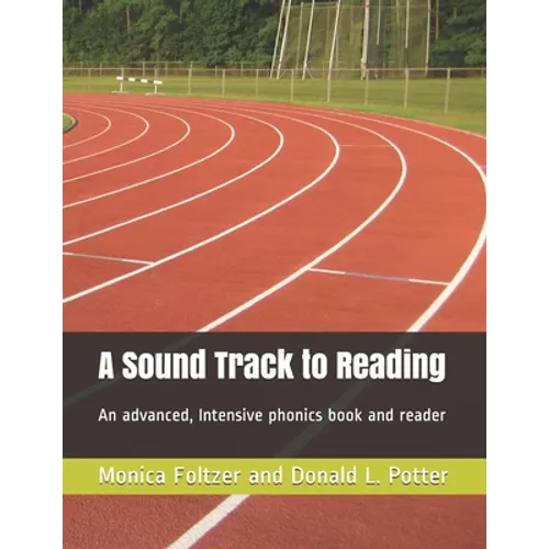 A Sound Track to Reading: An advanced, intensive phonics book and reader - Paperback