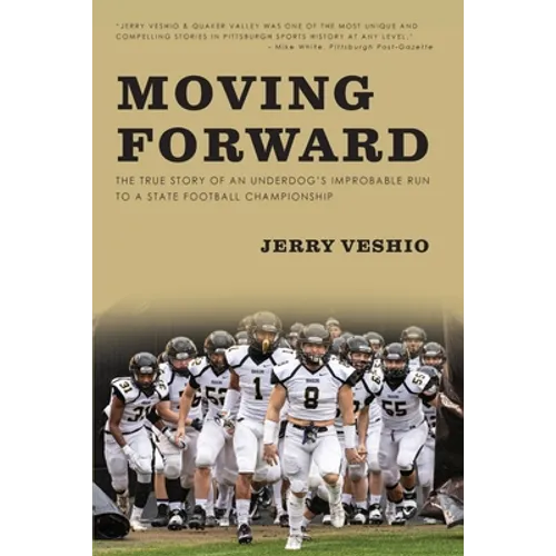 Moving Forward: The True Story of an Underdog's Improbable Run to a State Football Championship - Paperback