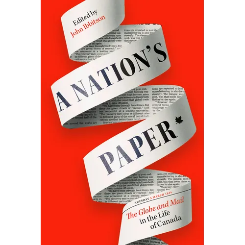 A Nation's Paper: The Globe and Mail in the Life of Canada - Hardcover