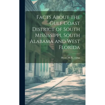 Facts About the Gulf Coast District of South Mississippi, South Alabama and West Florida - Hardcover