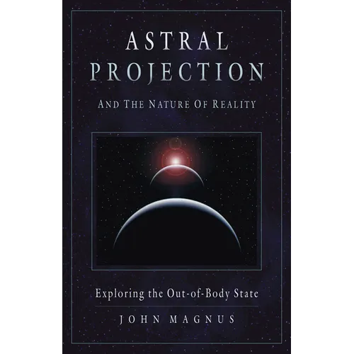 Astral Projection and the Nature of Reality: Exploring the Out-Of-Body State - Paperback