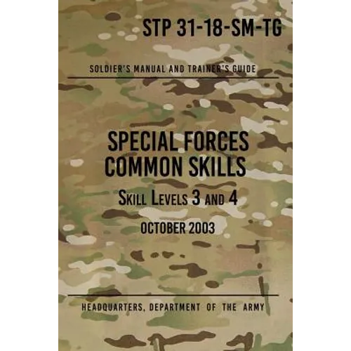 STP 31-18-SM-TG Special Forces Common Skills - Skill Levels 3 and 4: Soldier's Manual and Trainer's Guide - Paperback
