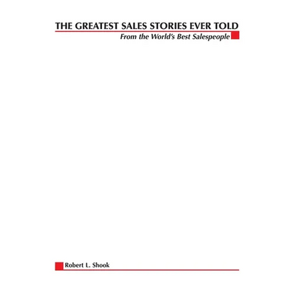 The Greatest Sales Stories Ever Told: From the World's Best Salespeople - Paperback