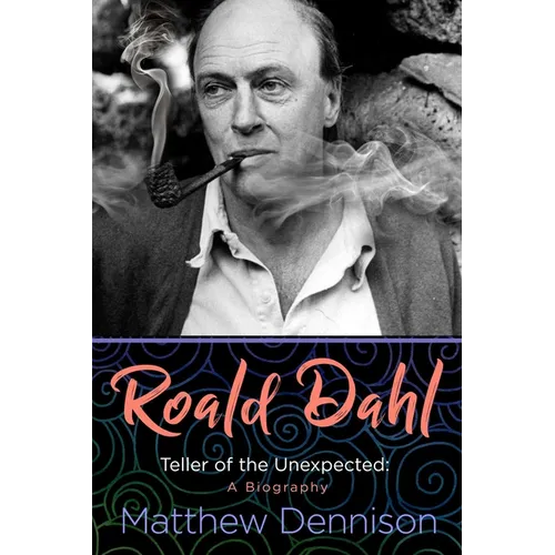 Roald Dahl: Teller of the Unexpected: A Biography - Hardcover