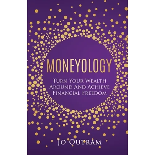 Moneyology: Turn Your Wealth Around & Achieve Financial Freedom - Paperback