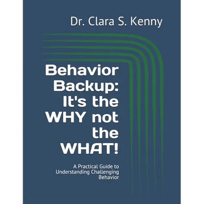 Behavior Backup: It's the WHY not the WHAT!: A Practical Guide to Understanding Challenging Behavior - Paperback