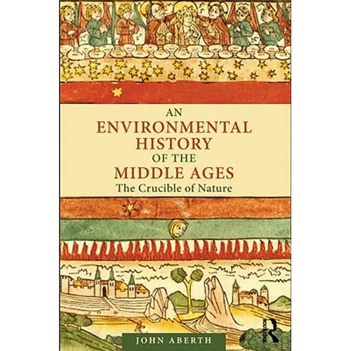 An Environmental History of the Middle Ages: The Crucible of Nature - Paperback