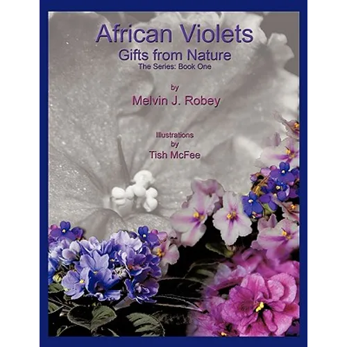 African Violets - Gifts From Nature: The Series: Book One - Paperback