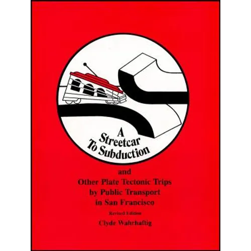 A Streetcar to Subduction and Other Plate Tectonic Trips by Public Transport in San Francisco - Paperback