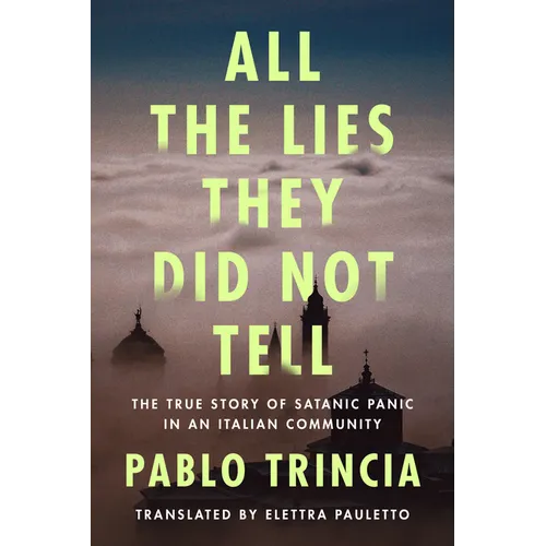 All the Lies They Did Not Tell: The True Story of Satanic Panic in an Italian Community - Paperback