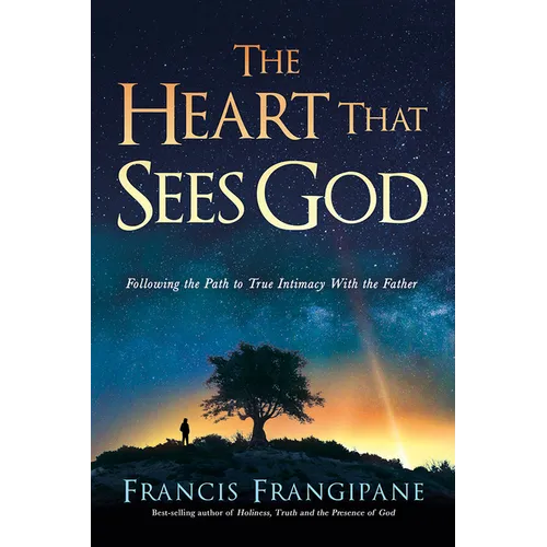 The Heart That Sees God: Following the Path to True Intimacy with the Father - Paperback