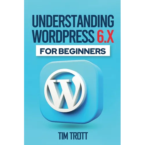 Understanding WordPress 6.x for Beginners - Paperback