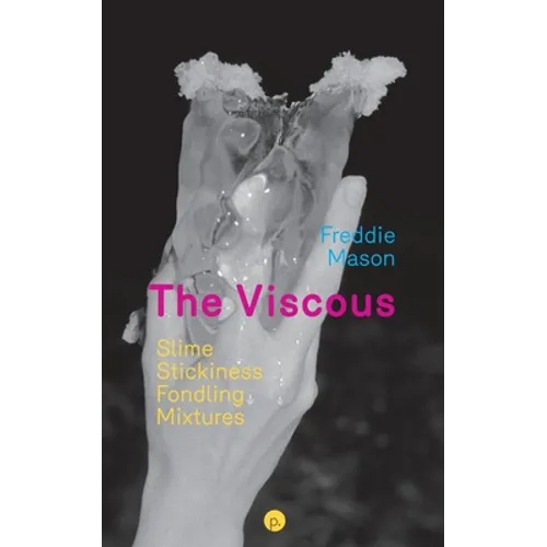 The Viscous: Slime, Stickiness, Fondling, Mixtures - Paperback