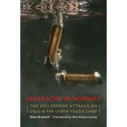 Massacre in Norway: The 2011 Terror Attacks on Oslo and the Utøya Youth Camp - Hardcover