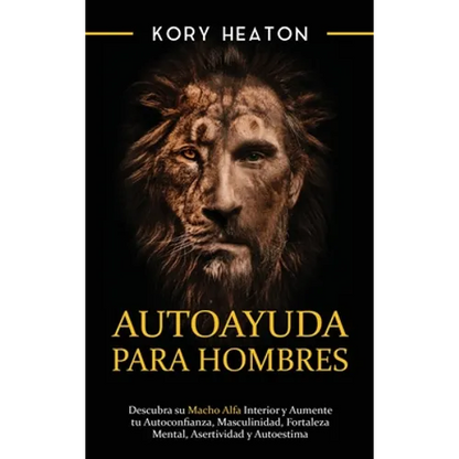 Autoayuda para hombres: Descubra su macho alfa interior y aumente tu autoconfianza, masculinidad, fortaleza mental, asertividad y autoestima - Hardcover