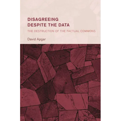Disagreeing Despite the Data: The Destruction of the Factual Commons - Hardcover