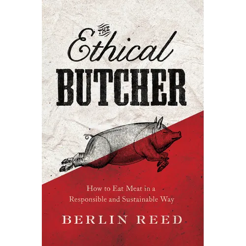 The Ethical Butcher: How Thoughtful Eating Can Change Your World - Paperback
