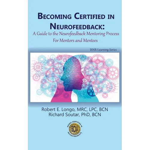 Becoming Certified in Neurofeedback: A Guide to the Neurofeedback Mentoring Process For Mentors and Mentees - Paperback