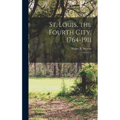 St. Louis, the Fourth City, 1764-1911: 1 - Hardcover