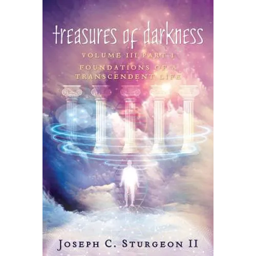 Treasures of Darkness III Part 1: Foundations of a Transcendent Life - Paperback