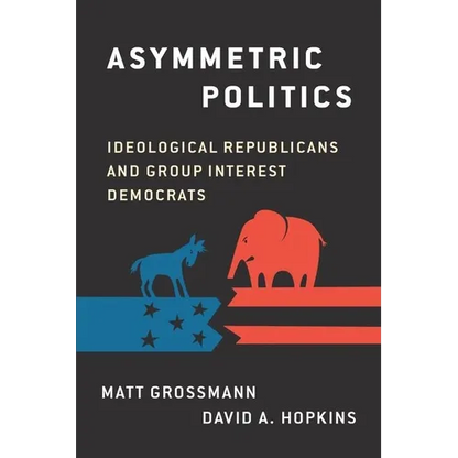 Asymmetric Politics: Ideological Republicans and Group Interest Democrats - Paperback