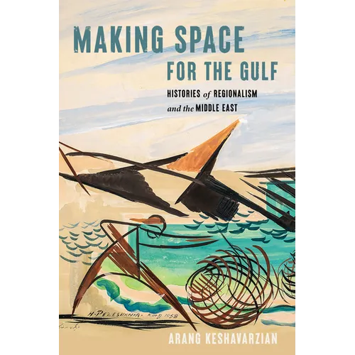 Making Space for the Gulf: Histories of Regionalism and the Middle East - Paperback