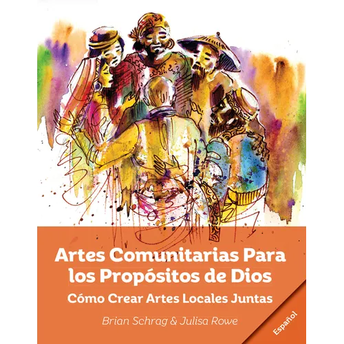 Artes Comunitarias Para los Propósitos de Dios: Como Crear Arte Local Juntos - Paperback