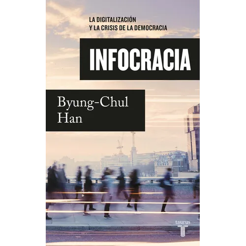 Infocracia: La Digitalizaciã3n Y La Crisis de la Democracia / Infocracy: Digitalization and the Crisis of Democracy - Paperback