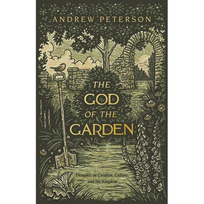 The God of the Garden: Thoughts on Creation, Culture, and the Kingdom - Paperback