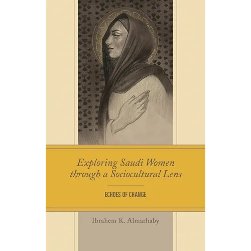 Exploring Saudi Women Through a Sociocultural Lens: Echoes of Change - Hardcover