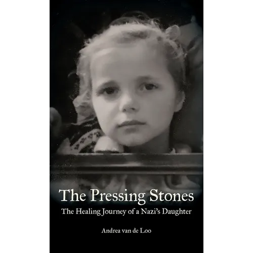 The Pressing Stones: The Healing Journey of a Nazi's Daughter - Hardcover