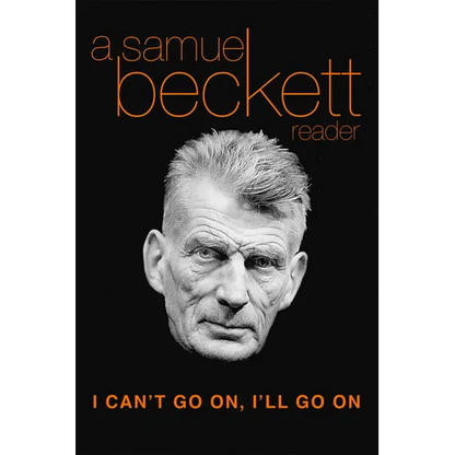 I Can't Go On, I'll Go on: A Samuel Beckett Reader - Paperback
