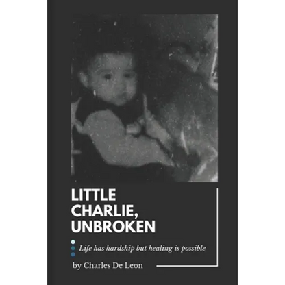 Little Charlie, Unbroken: Life is harsh but healing is possible - Paperback