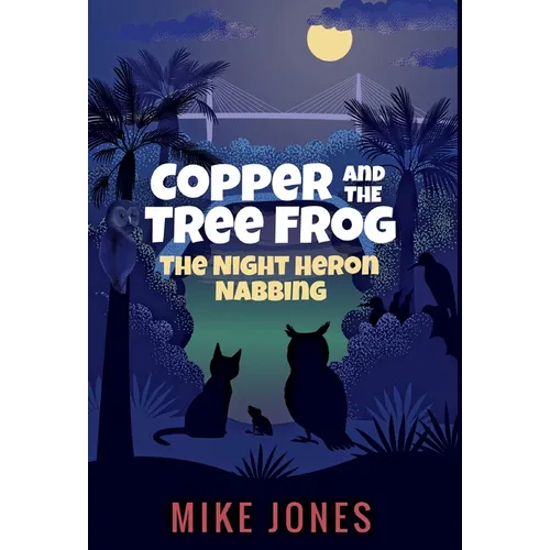Copper and the Tree Frog: The Night Heron Nabbing - Hardcover