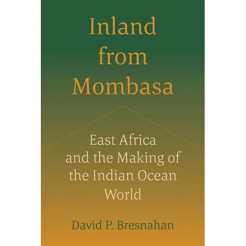 Inland from Mombasa: East Africa and the Making of the Indian Ocean World - Paperback
